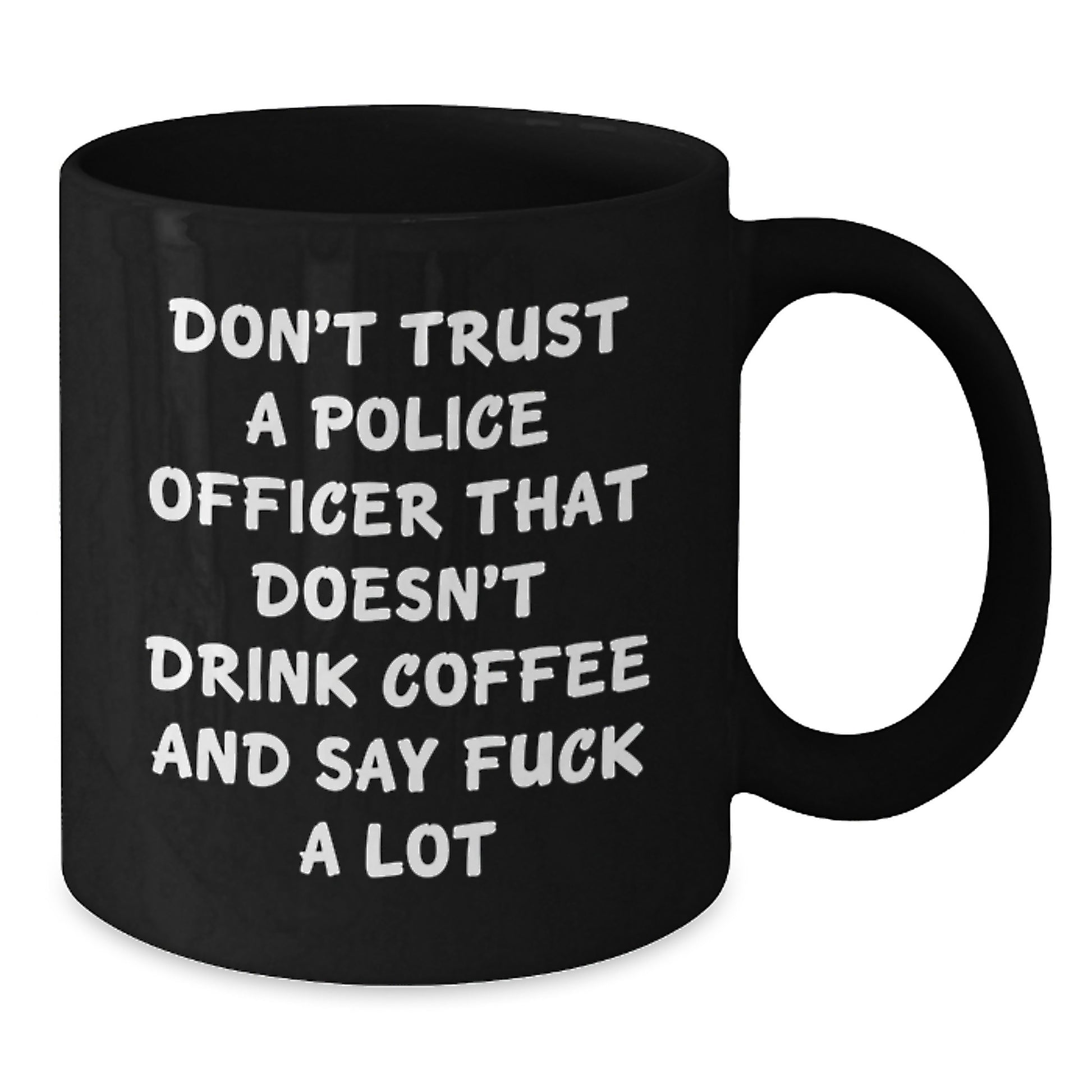 Funny Police Officer Gifts from Friends for Police Officer, Unique Black Coffee Mug, Don't Trust A Police Officer Quote, Christmas Unique Gifts for Police Officer - Additional