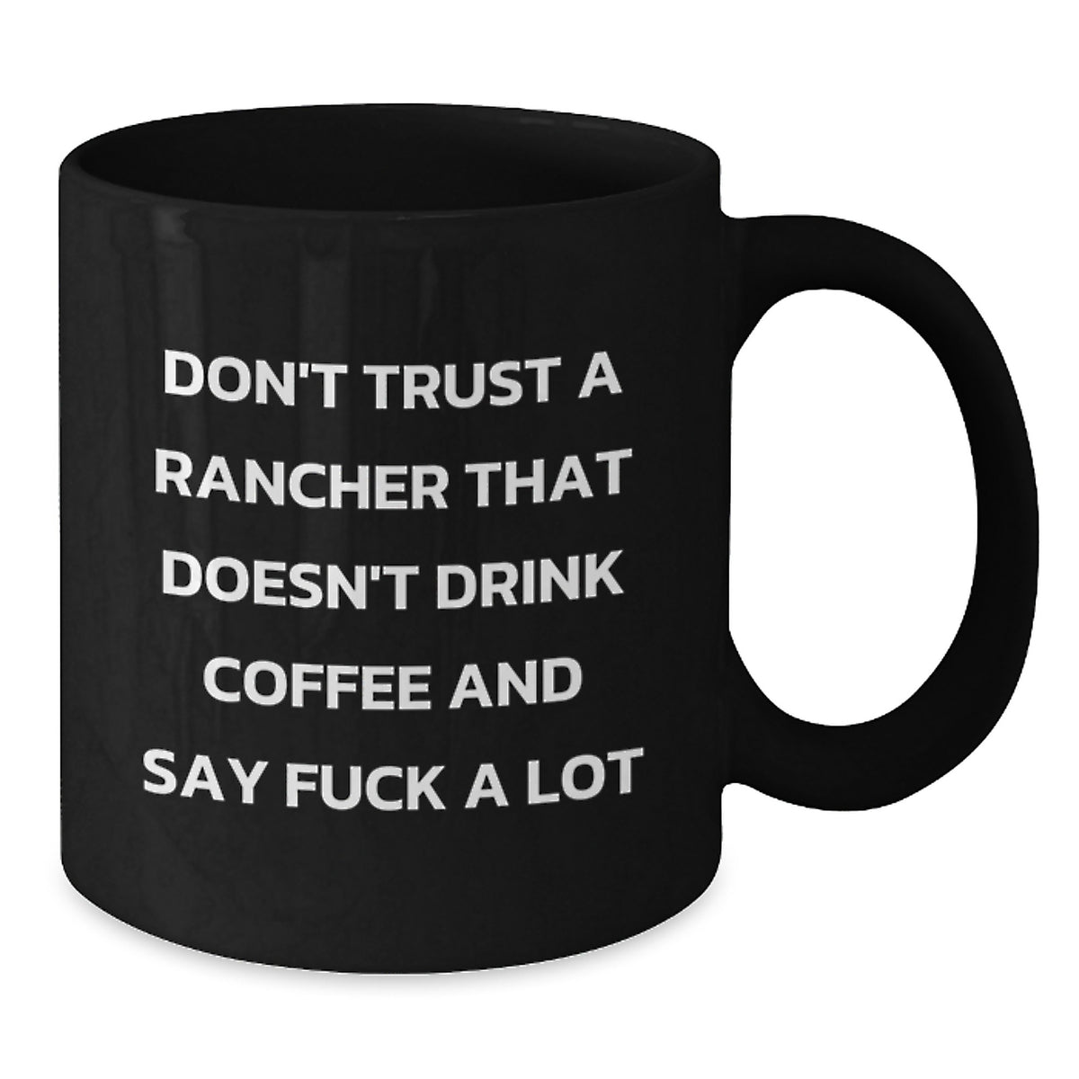 Funny Gift for Ranchers - Don't Trust a Rancher That Doesn't Drink Coffee and Say F--k A Lot, Black Coffee Mug for Men, Unique Christmas Unique Gifts from Family for Friends - Additional
