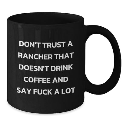 Funny Gift for Ranchers - Don't Trust a Rancher That Doesn't Drink Coffee and Say F--k A Lot, Black Coffee Mug for Men, Unique Christmas Unique Gifts from Family for Friends - Additional