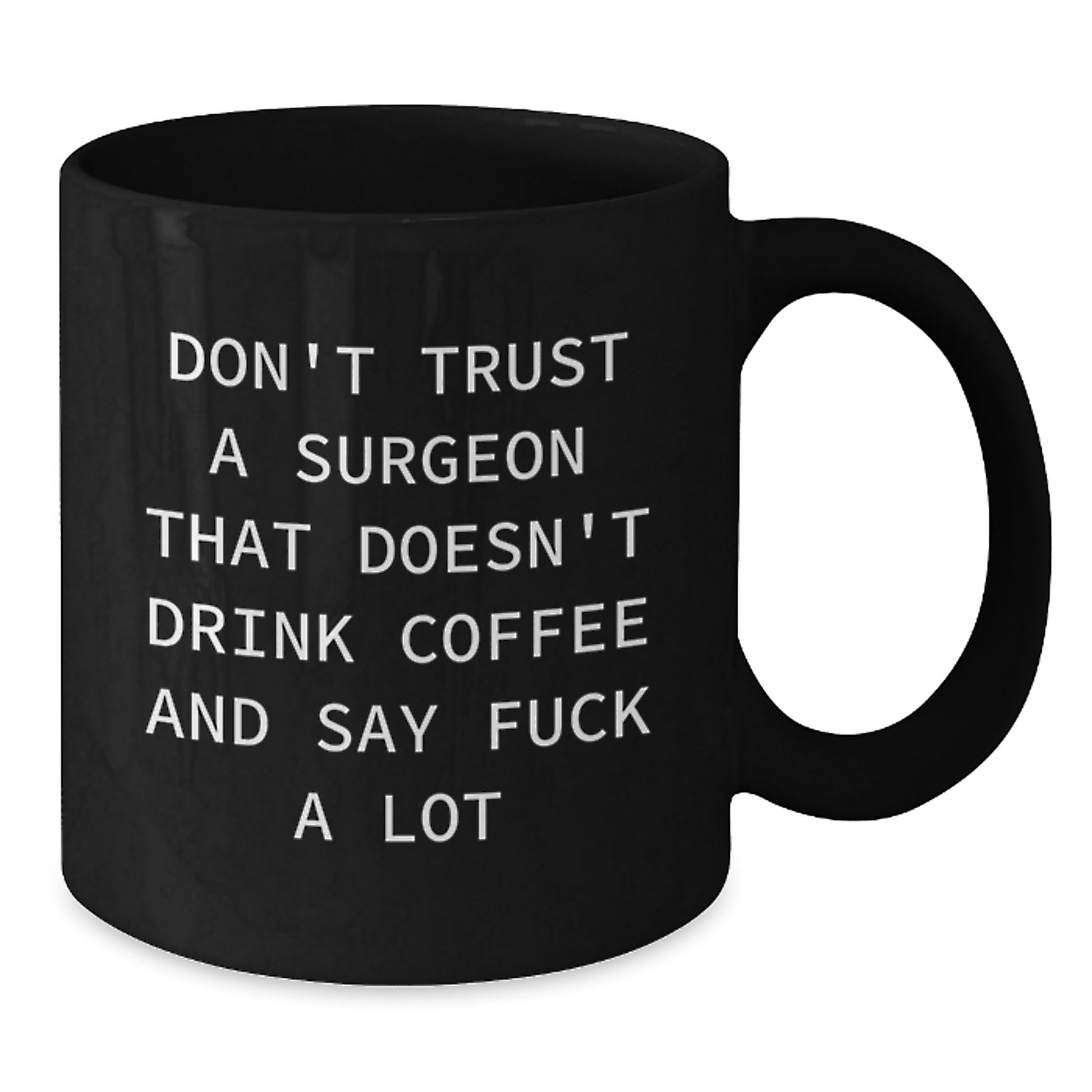 Funny Gifts for Surgeon Friends from Family - Black Coffee Mug with 'Don't Trust A Surgeon That Doesn't Drink Coffee And Say F--k A Lot' Quote, Unique Christmas Memorable Presents for Surgeon Men - Additional