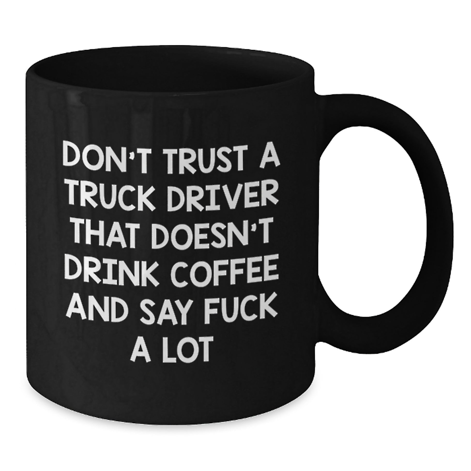 Funny Truck Driver Gifts from Men to Truck Driver on Valentine's Black Coffee Mugs - Don't Trust A Truck Driver That Doesn't Drink Coffee And Say F--k A Lot - Additional