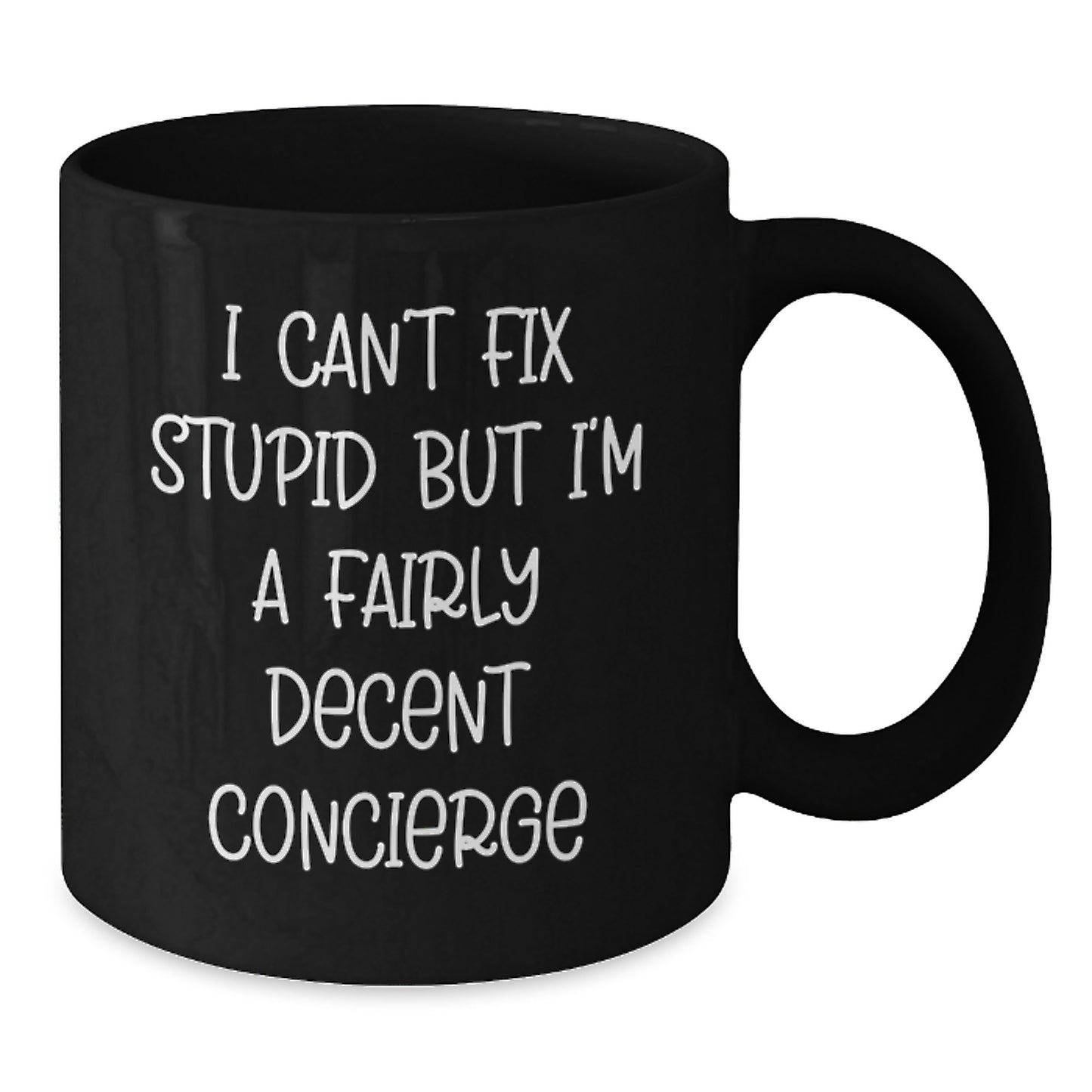 Funny Concierge Gifts from Friends for Men, Unique Christmas Unique Concierge Black Coffee Mug I 'Can't Fix Stupid But I'm A Fairly Decent Concierge' - Additional