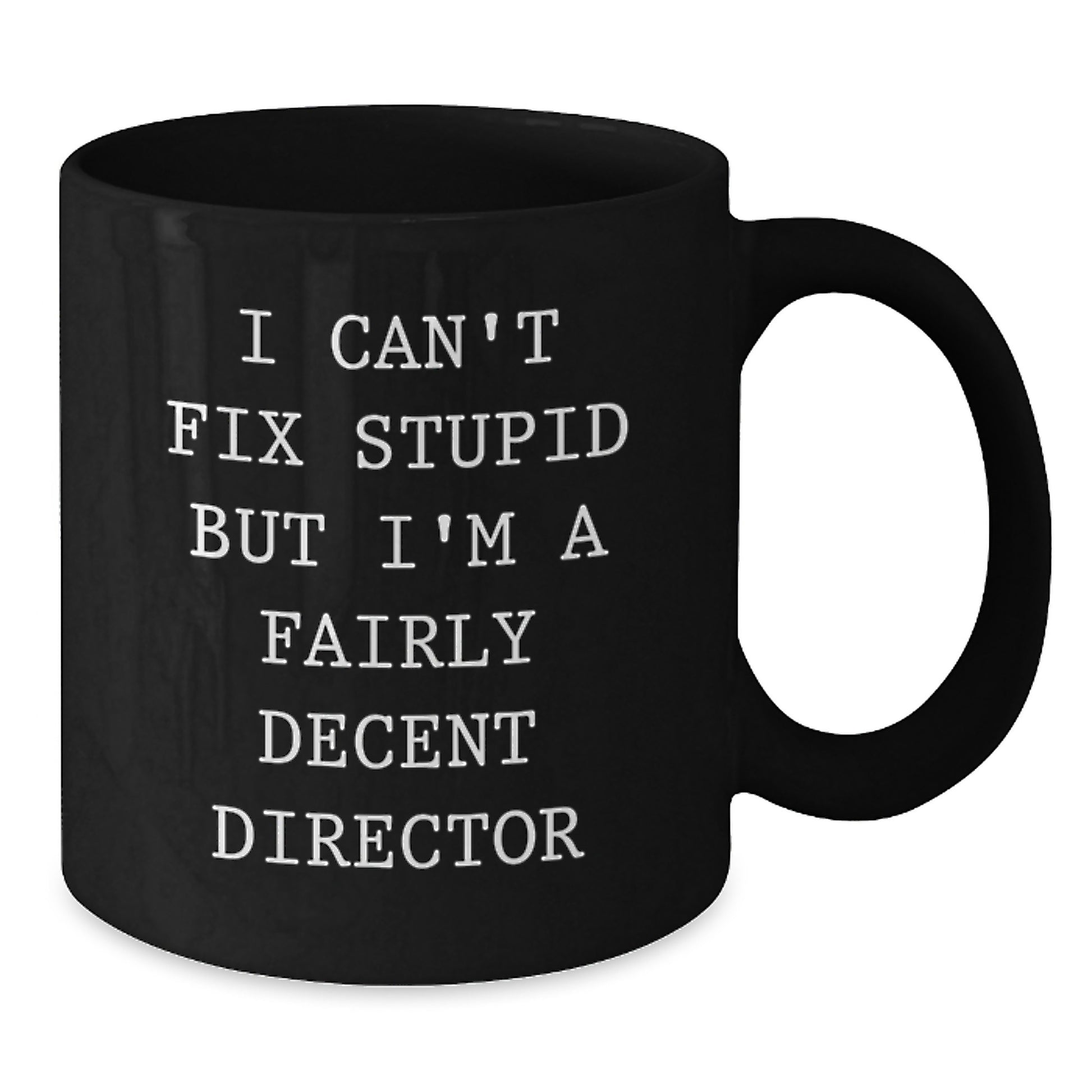Funny Director Gift, I Cant Fix Stupid But Im A Fairly Decent Director, Black Coffee Mug for Director Friends and Family Christmas Unique Presents - Additional