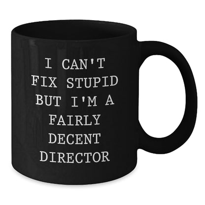 Funny Director Gift, I Cant Fix Stupid But Im A Fairly Decent Director, Black Coffee Mug for Director Friends and Family Christmas Unique Presents - Additional
