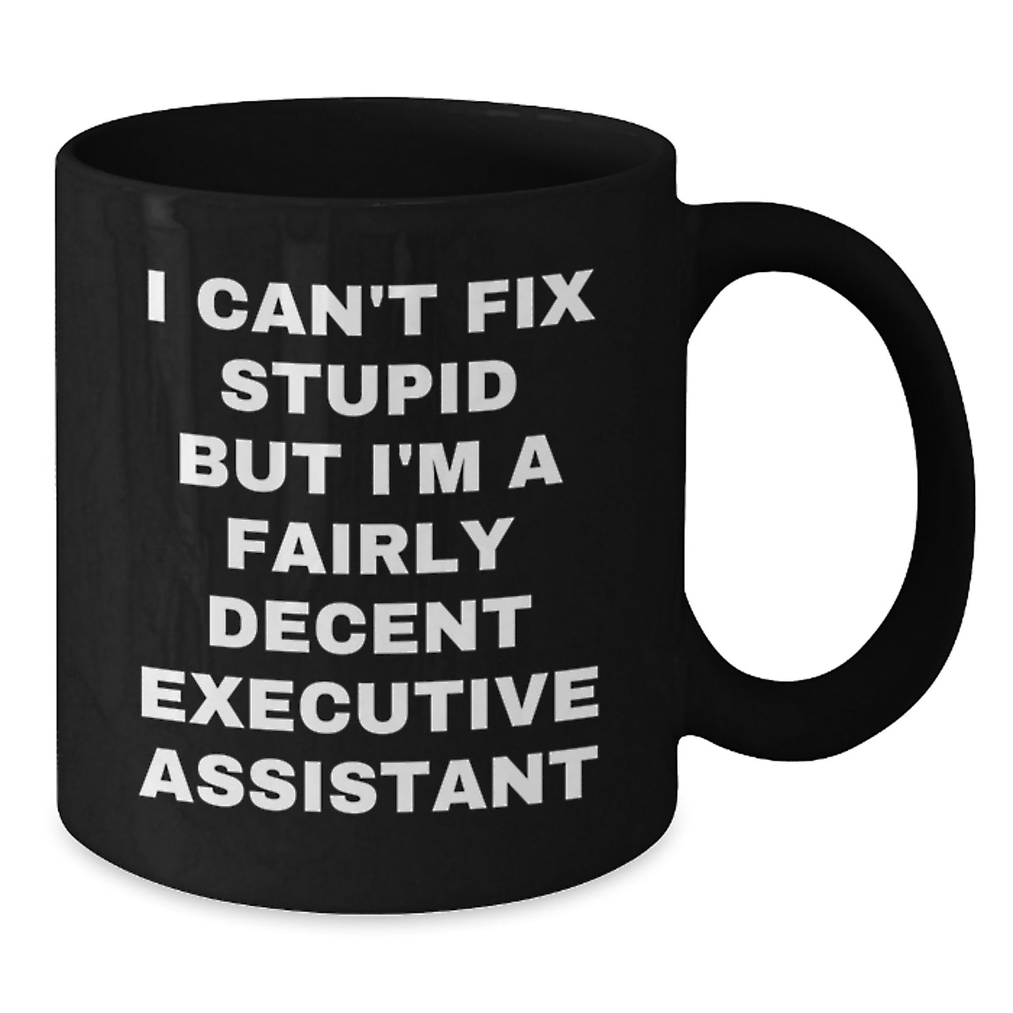 Funny Executive Assistant Gifts for Men Women Friends Coworkers Family - Black Coffee Mug with 'I Can't Fix Stupid But I'm A Fairly Decent Executive Assistant' Quote - Christmas Unique Gift - Additional