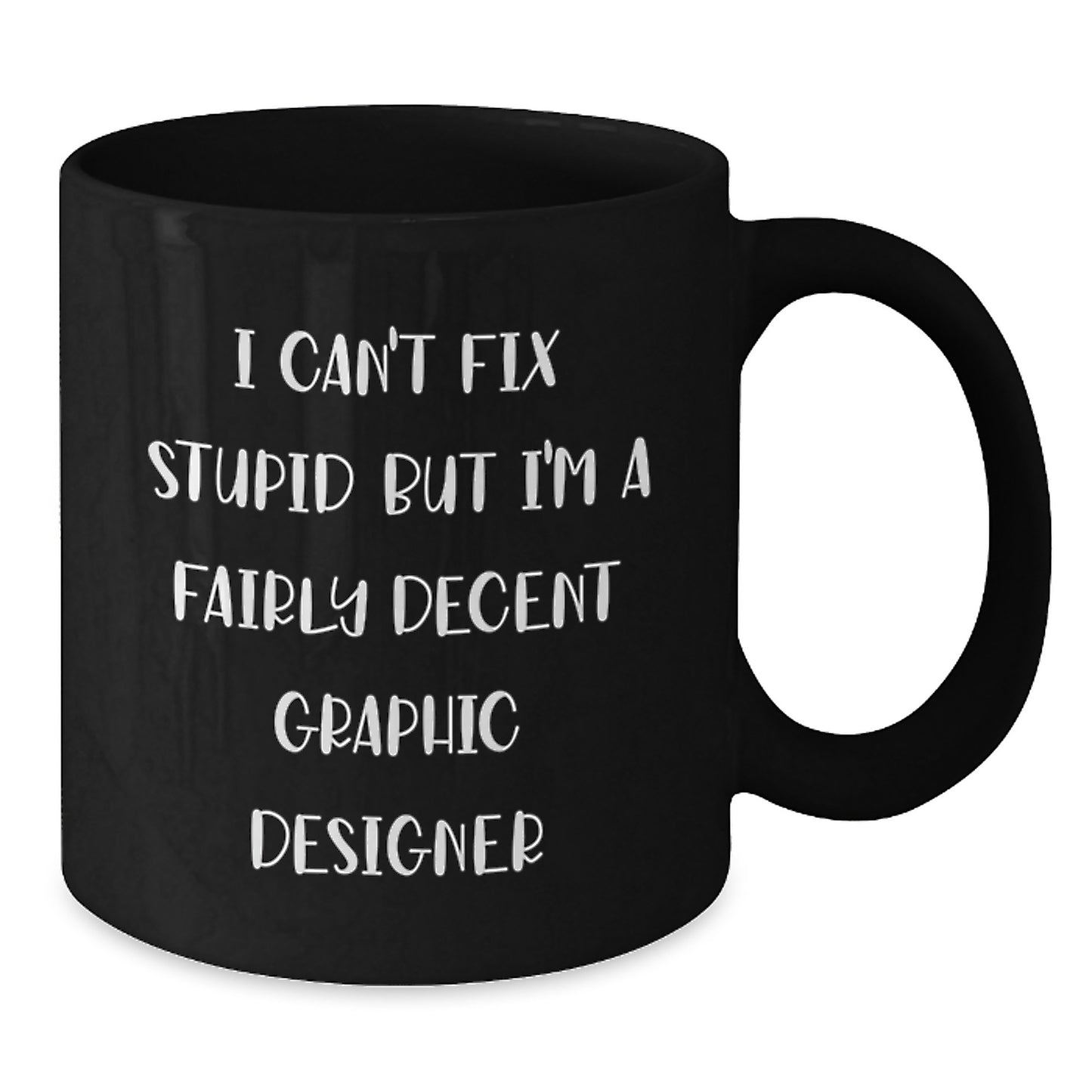 Funny Graphic Designer Gifts Men Christmas Unique Black Coffee Mug 'I Can't Fix Stupid' - Additional