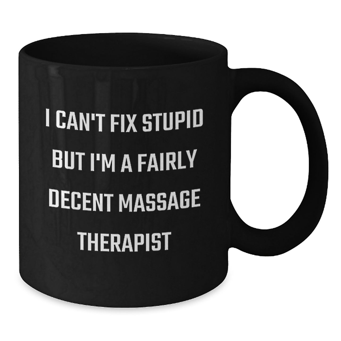 Funny Massage Therapist Gifts for Men, Women, Coworkers, and Family - I Can't Fix Stupid But I'm A Fairly Decent Massage Therapist Black Coffee Mug - Additional