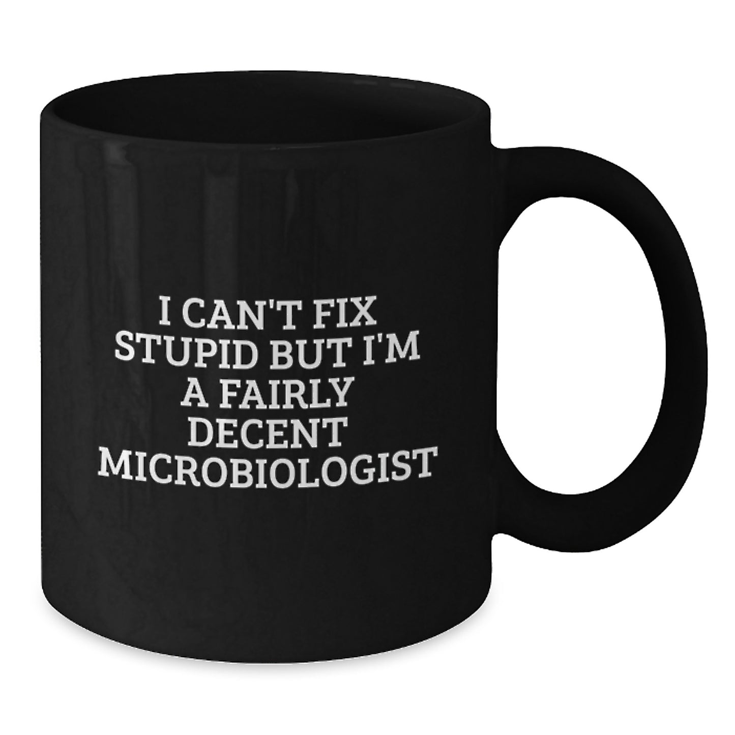 Funny Microbiologist Gifts for Mom, Black Coffee Mug, I Can't Fix Stupid But I'm A Fairly Decent Microbiologist, Unique Mother's Day Presents from Family - Additional