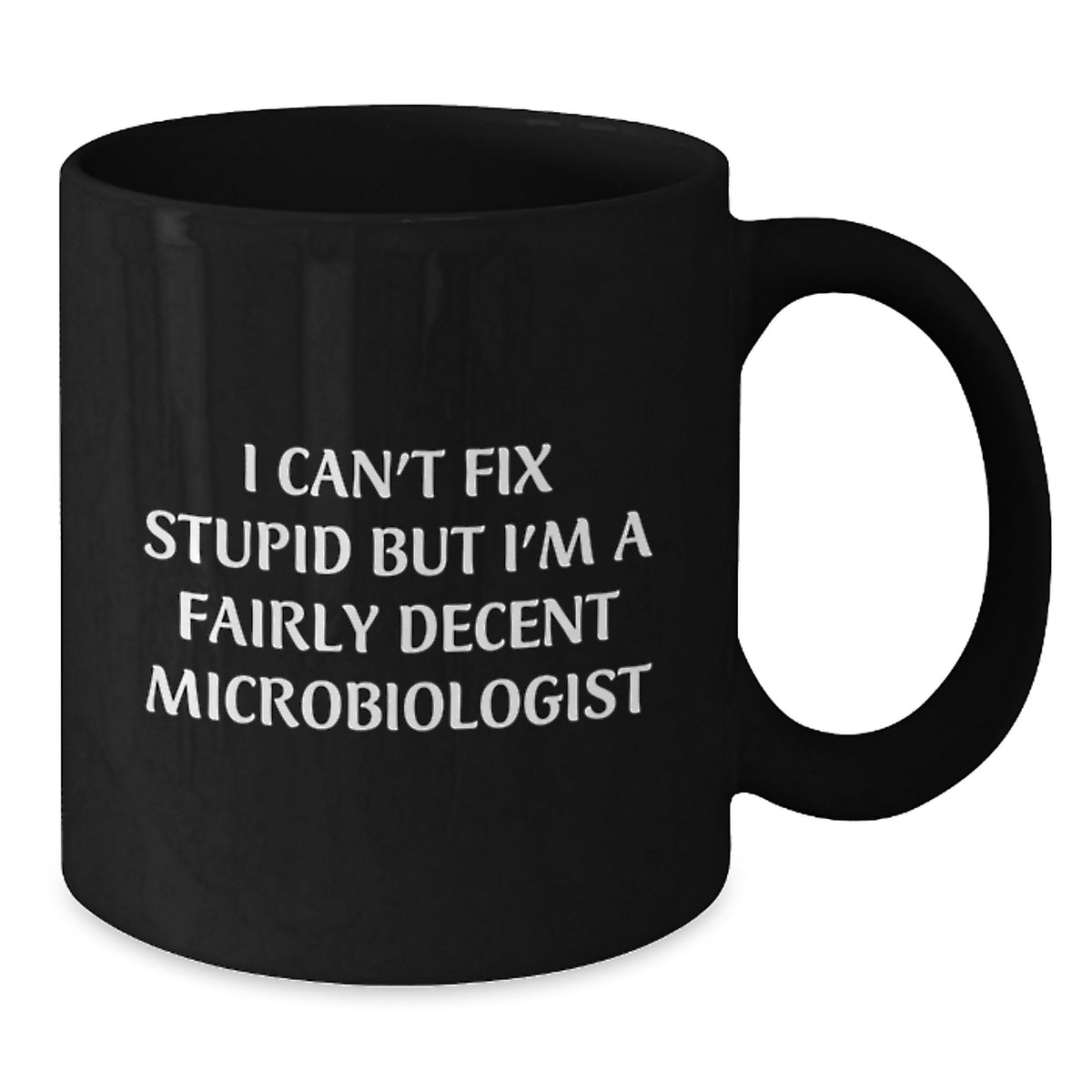 Funny Microbiologist Gifts for Mom, Unique Black Coffee Mugs from Men, Women, Friends, Coworkers, Family, I Can't Fix Stupid But I'm A Fairly Decent Microbiologist Quote - Additional