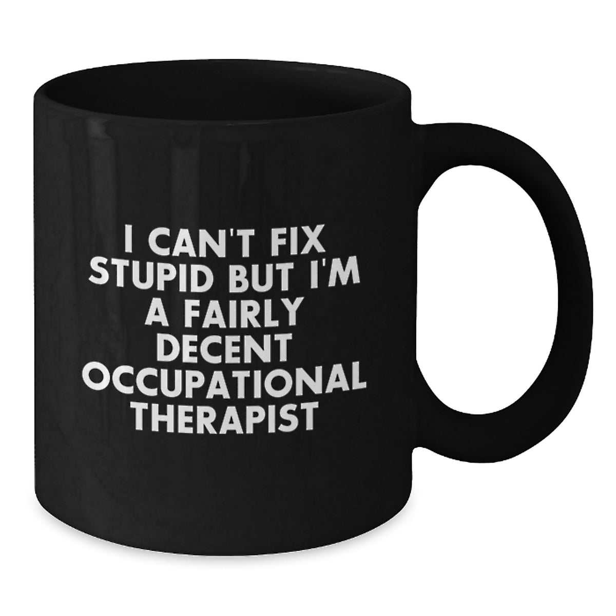 Funny Occupational Therapist Gifts for Men - I Can't Fix Stupid Mugs, Humorous Black Coffee Mug, Unique Occupational Therapist Christmas Unique Gifts - Additional