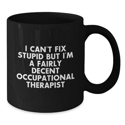 Funny Occupational Therapist Gifts for Men - I Can't Fix Stupid Mugs, Humorous Black Coffee Mug, Unique Occupational Therapist Christmas Unique Gifts - Additional