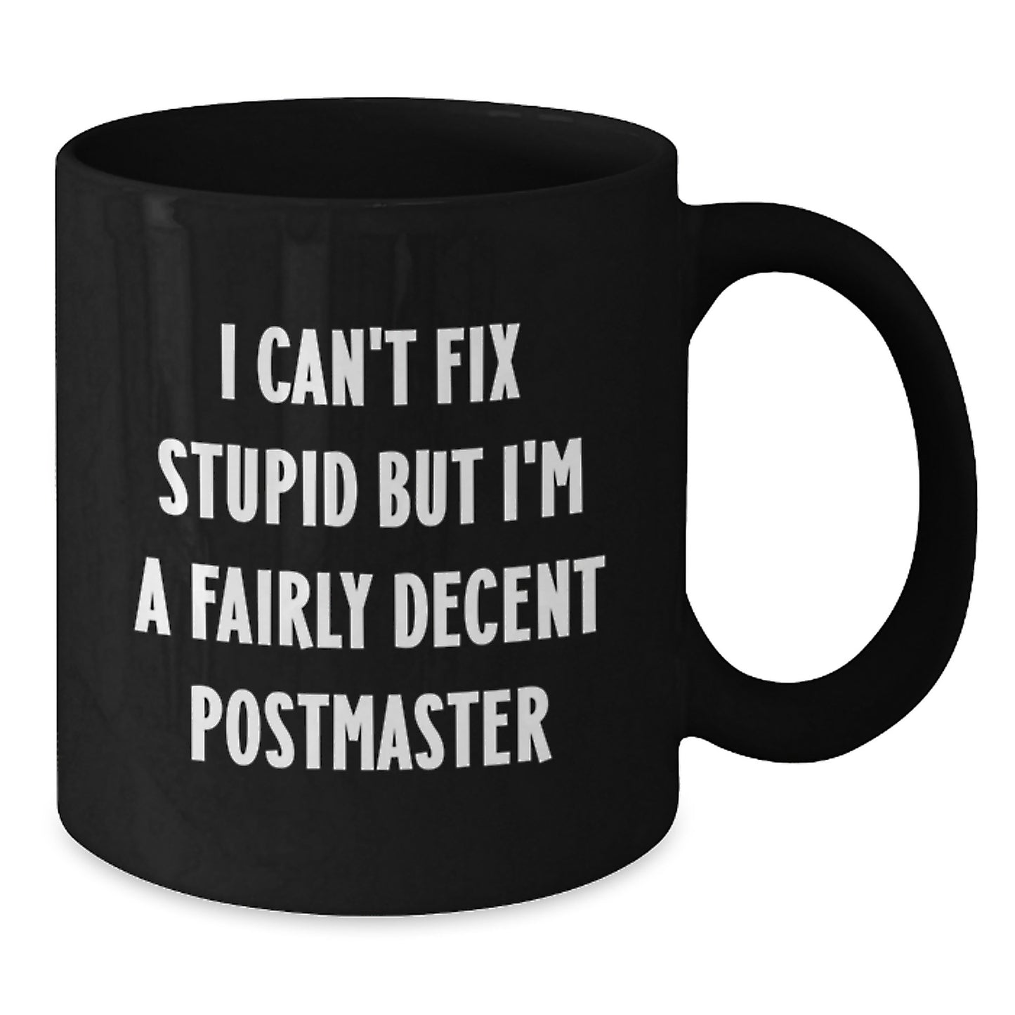 Funny Postmaster Gifts from Friends for Men, Black Coffee Mug, I Can't Fix Stupid But I'm A Fairly Decent Postmaster Postmaster - Additional