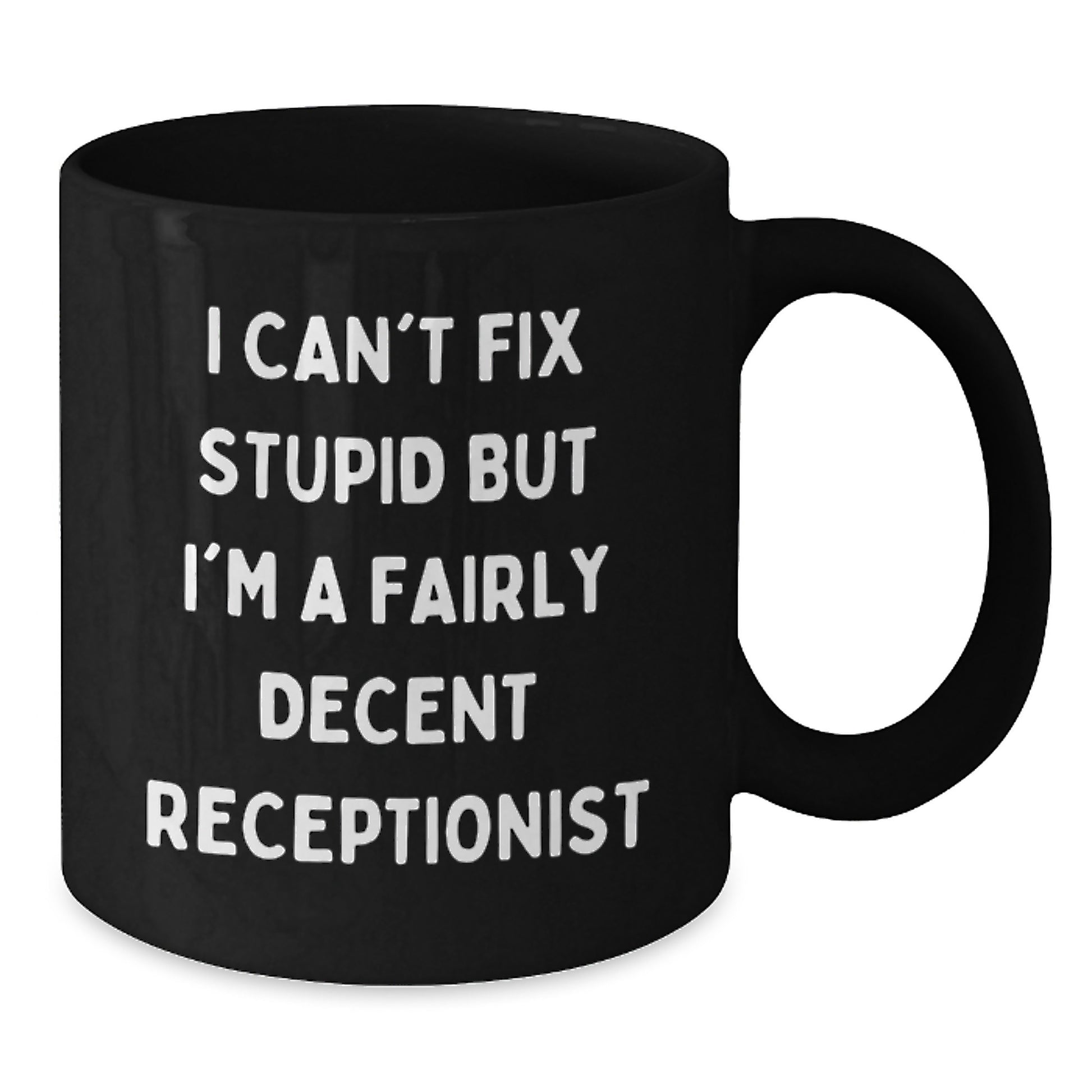 Funny Quotes for Receptionists Black Coffee Mug - Gifts from Friends to Fairly Decent Receptionists on Birthday - Black 11oz/15oz Ceramic Mug - Additional