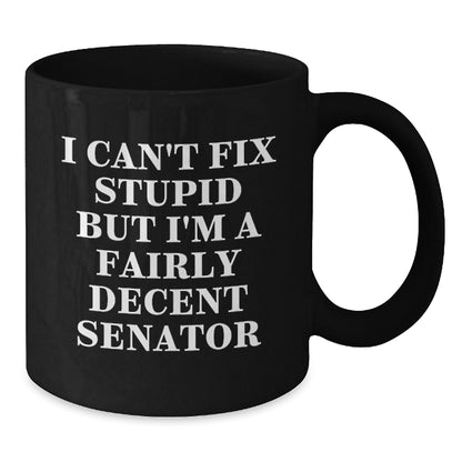 Senator Humor Gifts, Funny Black Coffee Mug for Men and Women, I Can't Fix Stupid Senator Quote, Unique Mother's Day Unique Gifts from Friends or Family - Additional