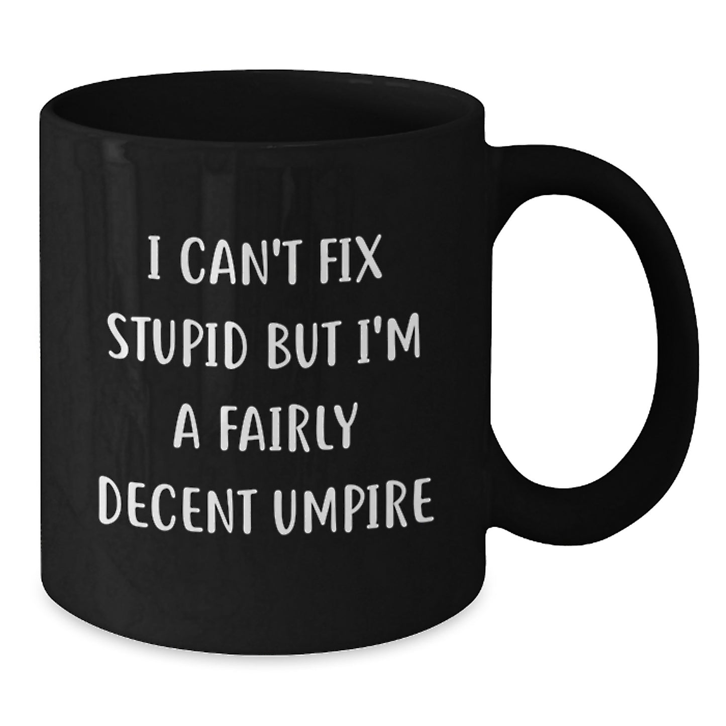 Funny Umpire Gifts for Umpire Enthusiasts, Umpire Humor Black Coffee Mug, I Can't Fix Stupid But I'm A Fairly Decent Umpire Mother's Day Unique Gifts from Family to Friends - Additional