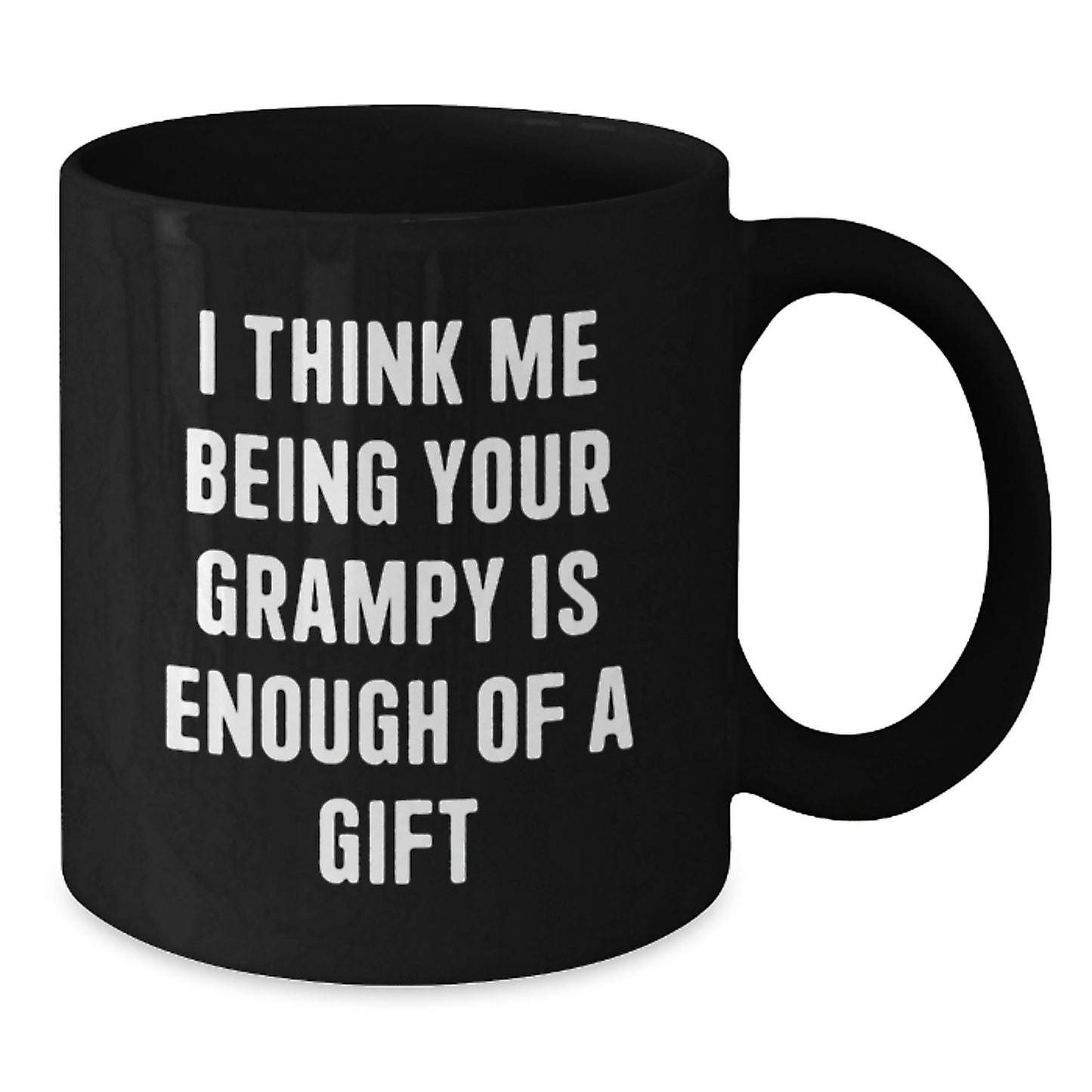 Funny Grampy Gifts from Friends for Him - Black Coffee Mug - 'I Think Me Being Your Grampy Is Enough Of A Gift' - Additional