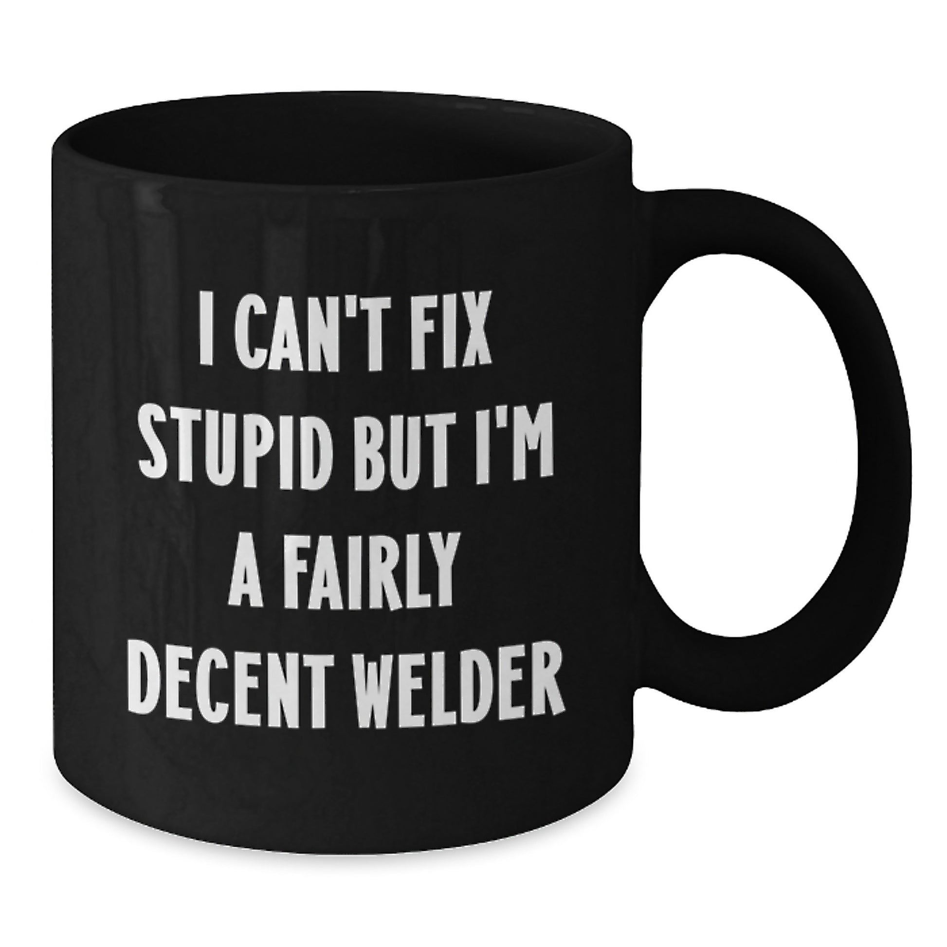 Funny Welder Gifts from Men to Friends, Unique Christmas Unique Gifts for Welder Enthusiasts, Black Coffee Mug with I 'Can't Fix Stupid But I'm A Fairly Decent Welder' Quote - Additional