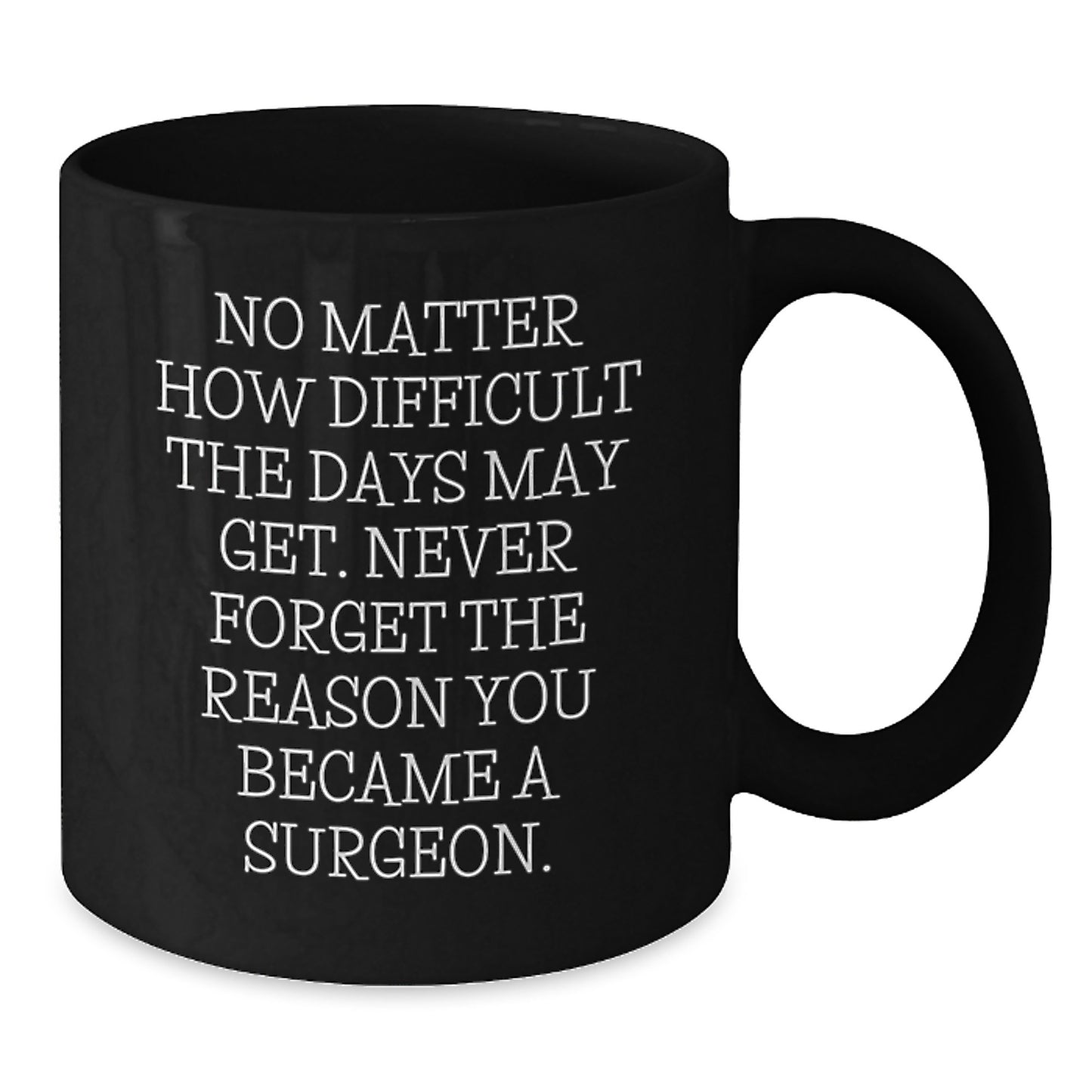 Funny Surgeon Gifts for Men - Inspirational Black Coffee Mug for Surgeon - Gifts from Family on Mother's Day - Additional