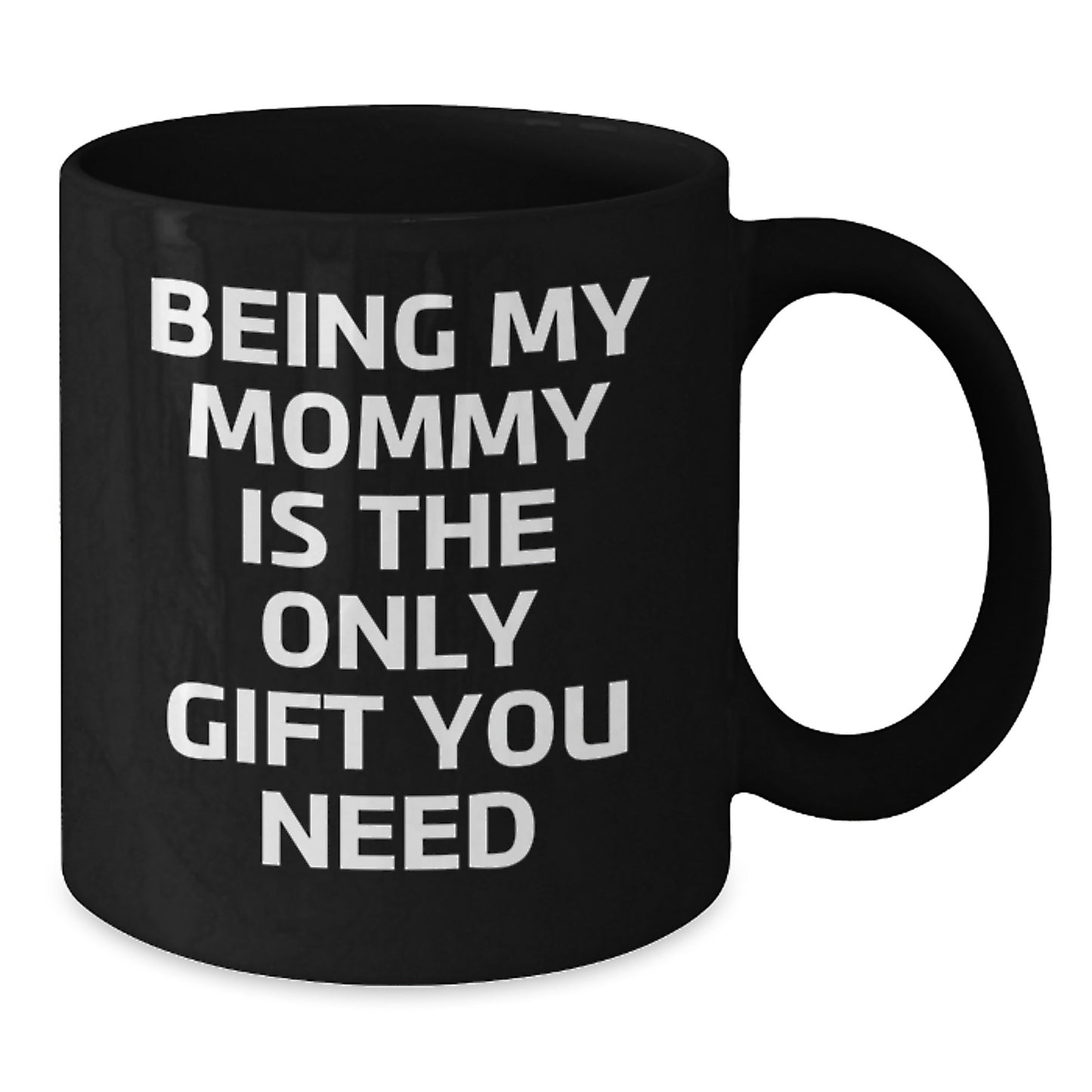 Funny Mommy Gift Ideas from Family, Mommy Black Coffee Mug, Being My Mommy Is The Only Gift You Need Birthday Unique Gifts - Additional