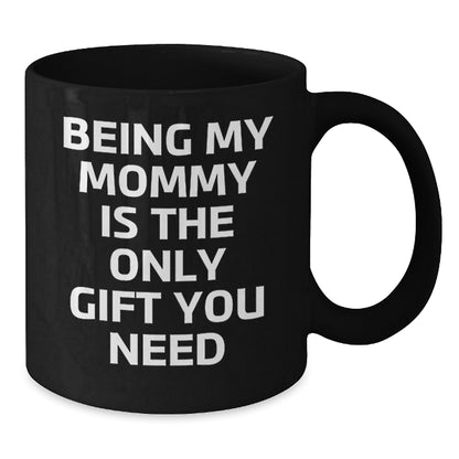 Funny Mommy Gift Ideas from Family, Mommy Black Coffee Mug, Being My Mommy Is The Only Gift You Need Birthday Unique Gifts - Additional