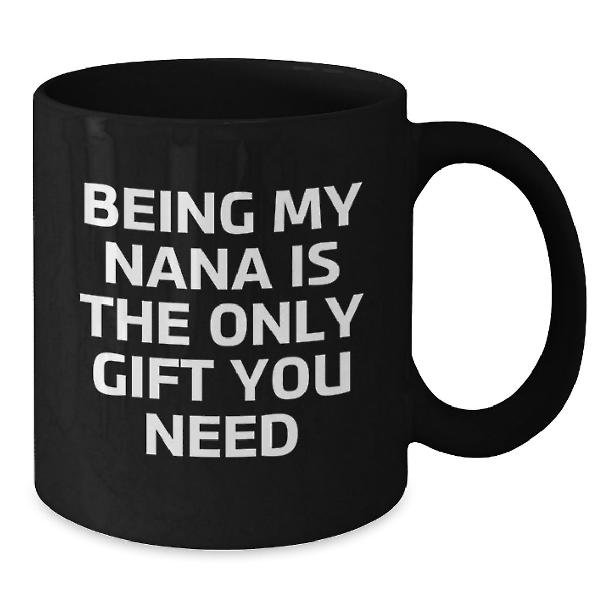 Funny Nana Gifts for Birthday, Black Coffee Mug, Being My Nana Is The Only Gift You Need, Gift from Family - Additional