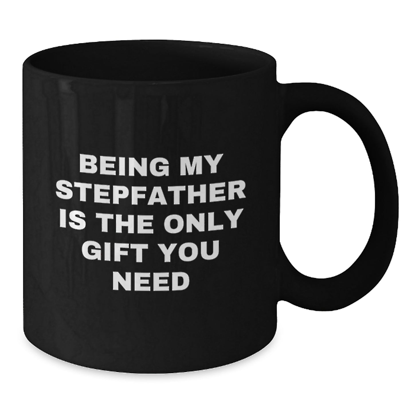Funny Gifts for Stepfathers, Being My Stepfather Is The Only Gift You Need, Black Coffee Mug, Gifts from Family for Christmas - Additional