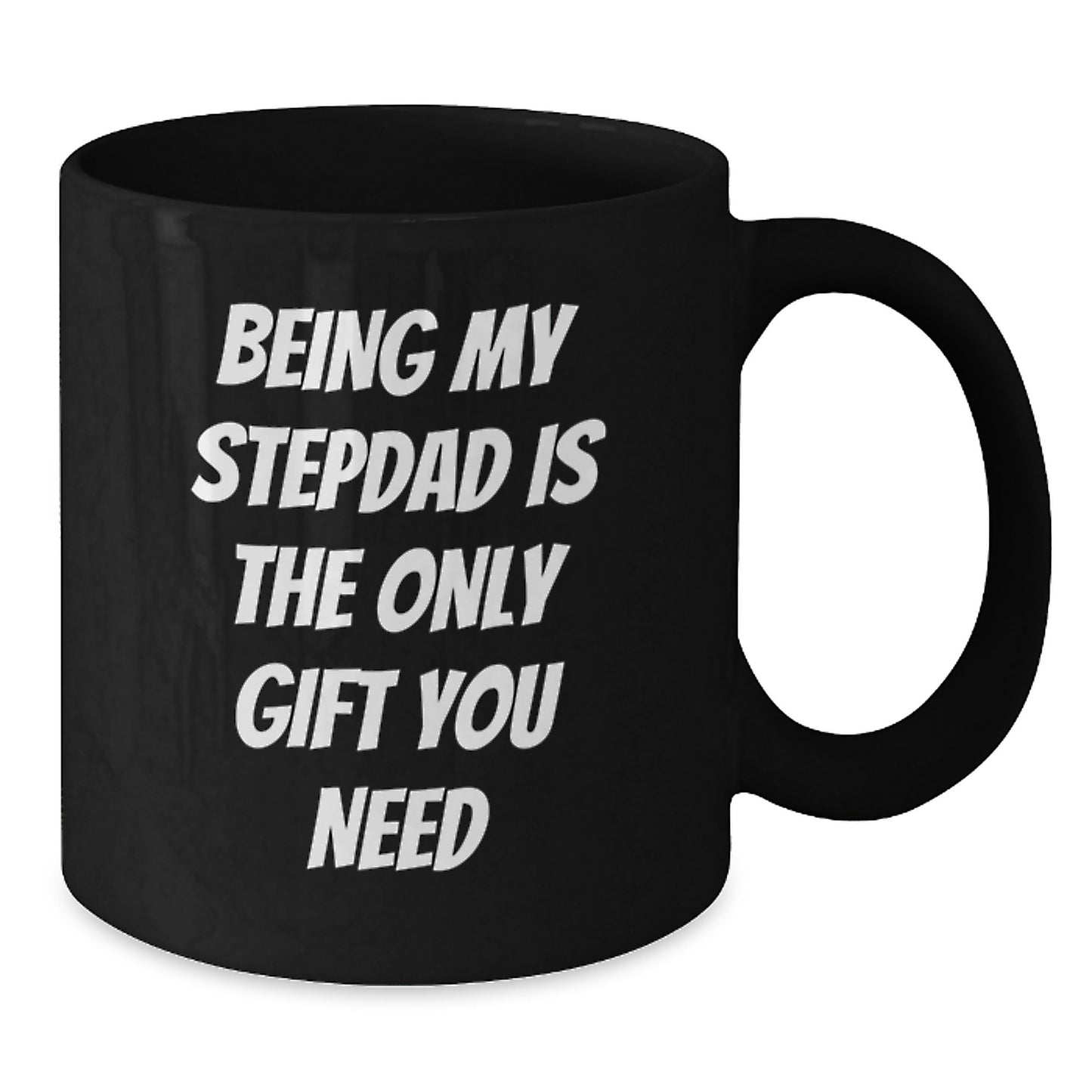 Funny Stepdad Gifts from Family, Unique Birthday Unique Gifts for Stepdads, 'Being My Stepdad Is The Only Gift You Need' Black Coffee Mug - Additional