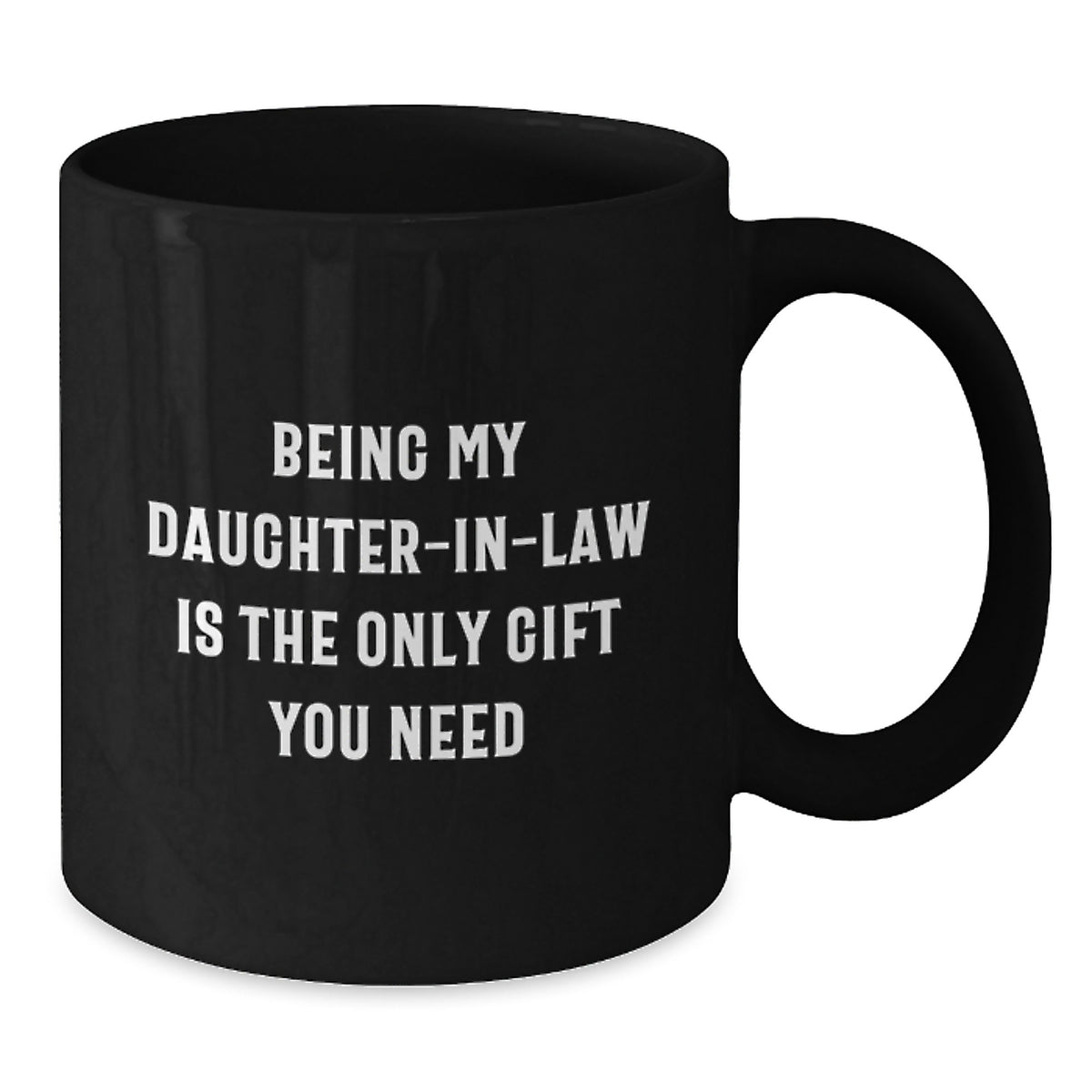 Funny Daughter-in-law Gifts for Valentine's, Being My Daughter-in-law Is The Only Gift You Need Black Coffee Mug for Her, Gifts from Family - Additional
