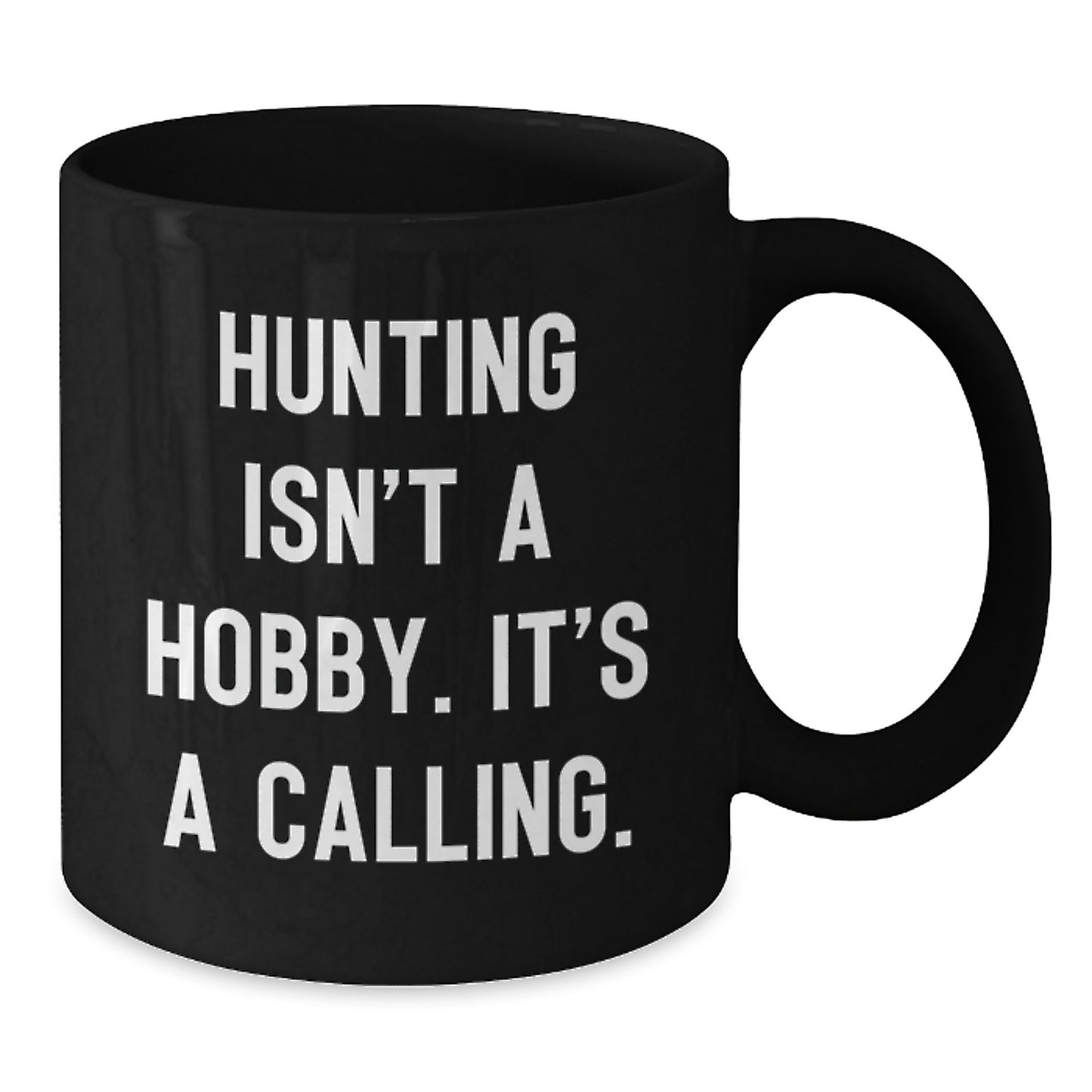 Funny Hunting Gifts for Women, Inspirational Black Coffee Mug, Hunting Isn't A Hobby. It's A Calling., Gifts from Mom on Mother's Day - Additional