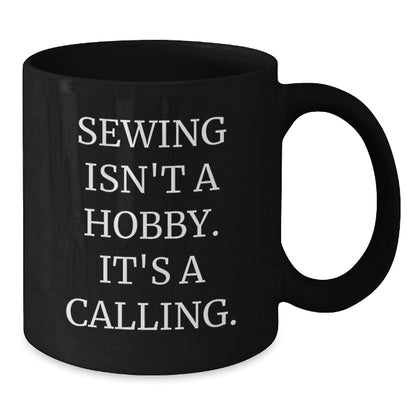 Sewing Gifts for Friends and Family - Funny 'Sewing Isn't A Hobby. It's A Calling.' Black Coffee Mug - Additional
