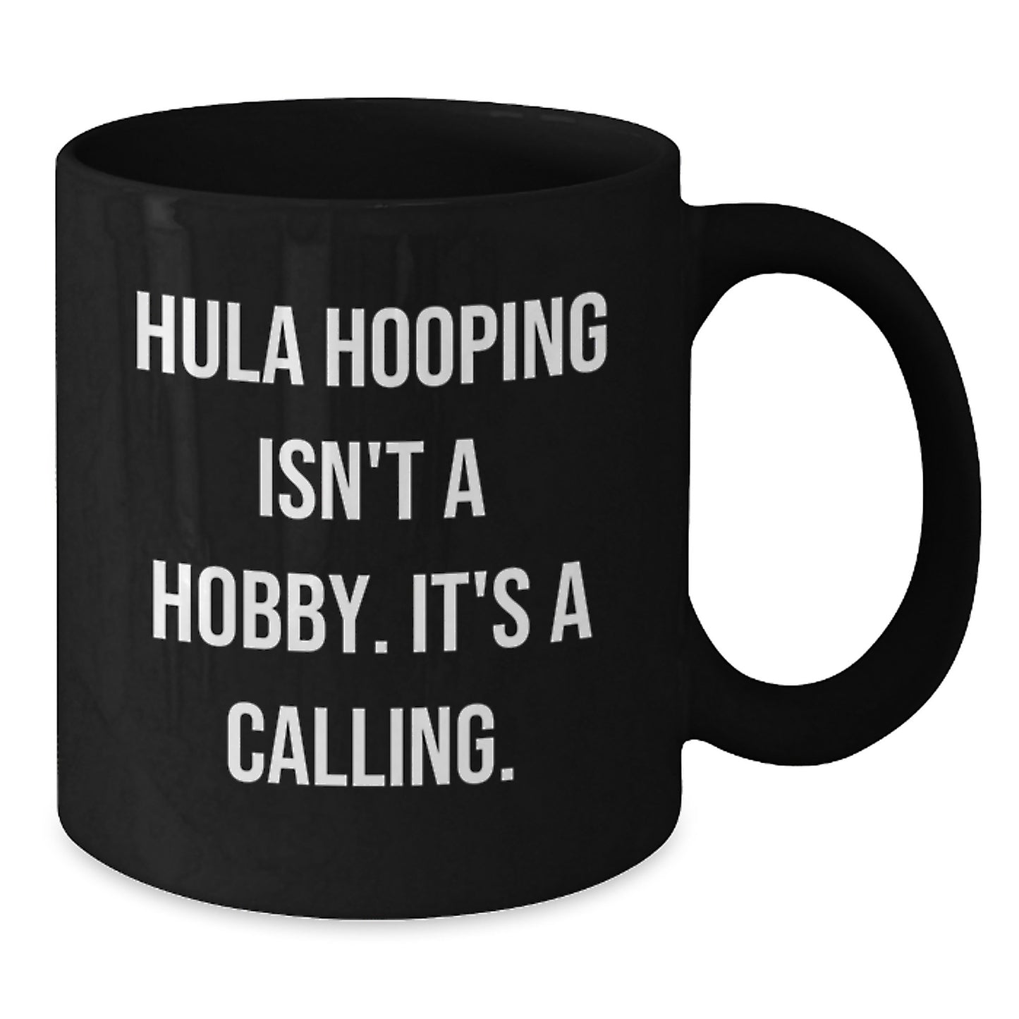Hula Hooping Enthusiasts Gifts from Friends for Birthday - Funny 'Hula Hooping Isn't A Hobby. It's A Calling.' Black Coffee Mug - Additional