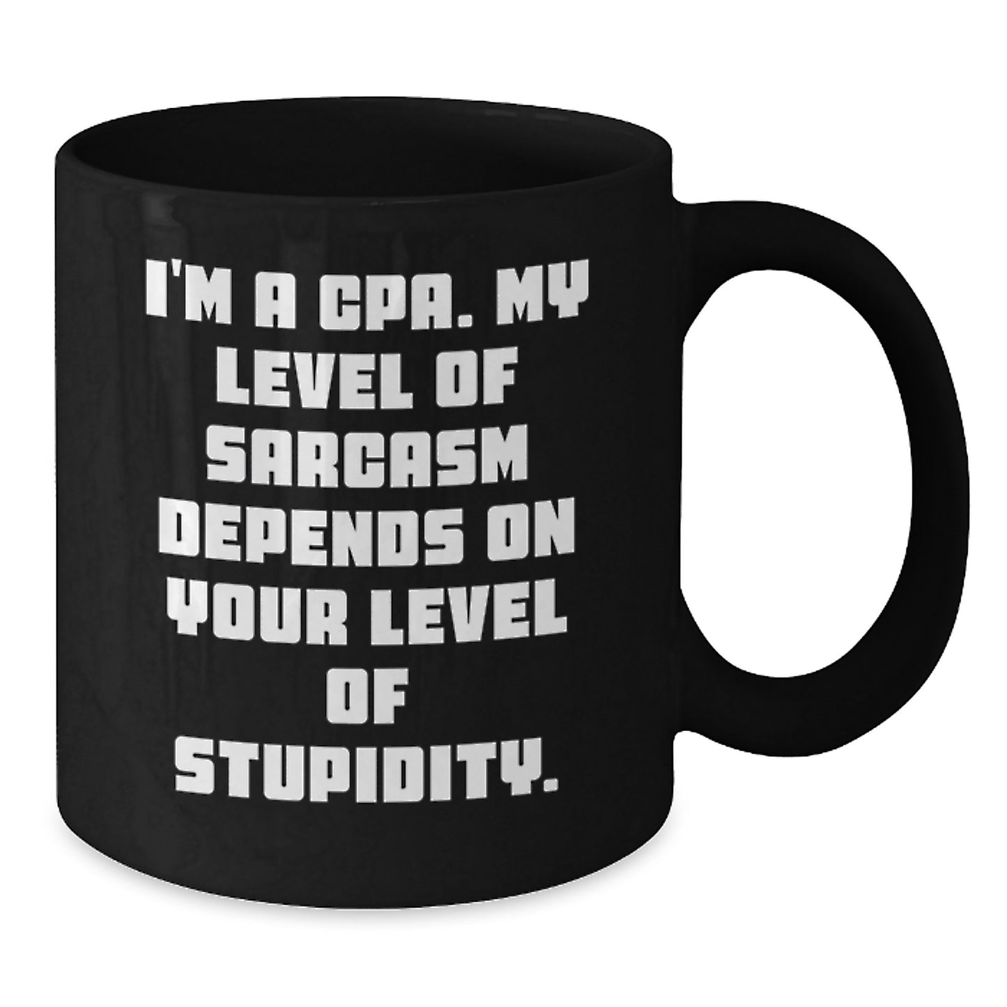 Funny CPA Gifts from Men for Birthday, I'm A Cpa. My Level Of Sarcasm Depends On Your Level Of Stupidity. Black Coffee Mug - Additional