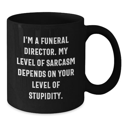 Gifts from Friends for the Funeral Director in You Funny Black Coffee Mug - Additional