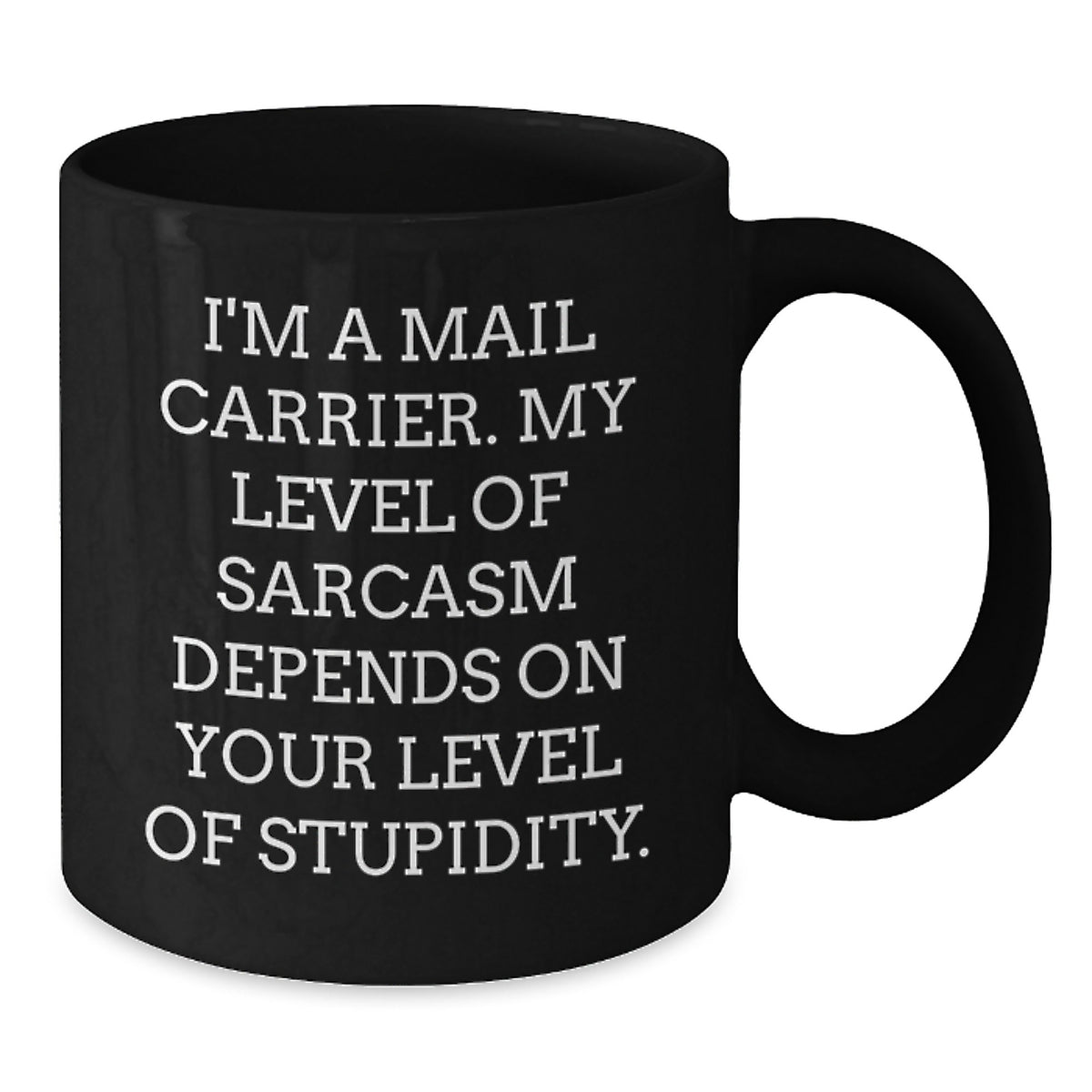 Funny Mail Carrier Gifts for Women, Black Coffee Mug, Unique Birthday Unique Gifts from Friends, Family, Coworkers, I'm A Mail Carrier. My Level Of Sarcasm Depends On Your Level Of Stupidity. - Additional