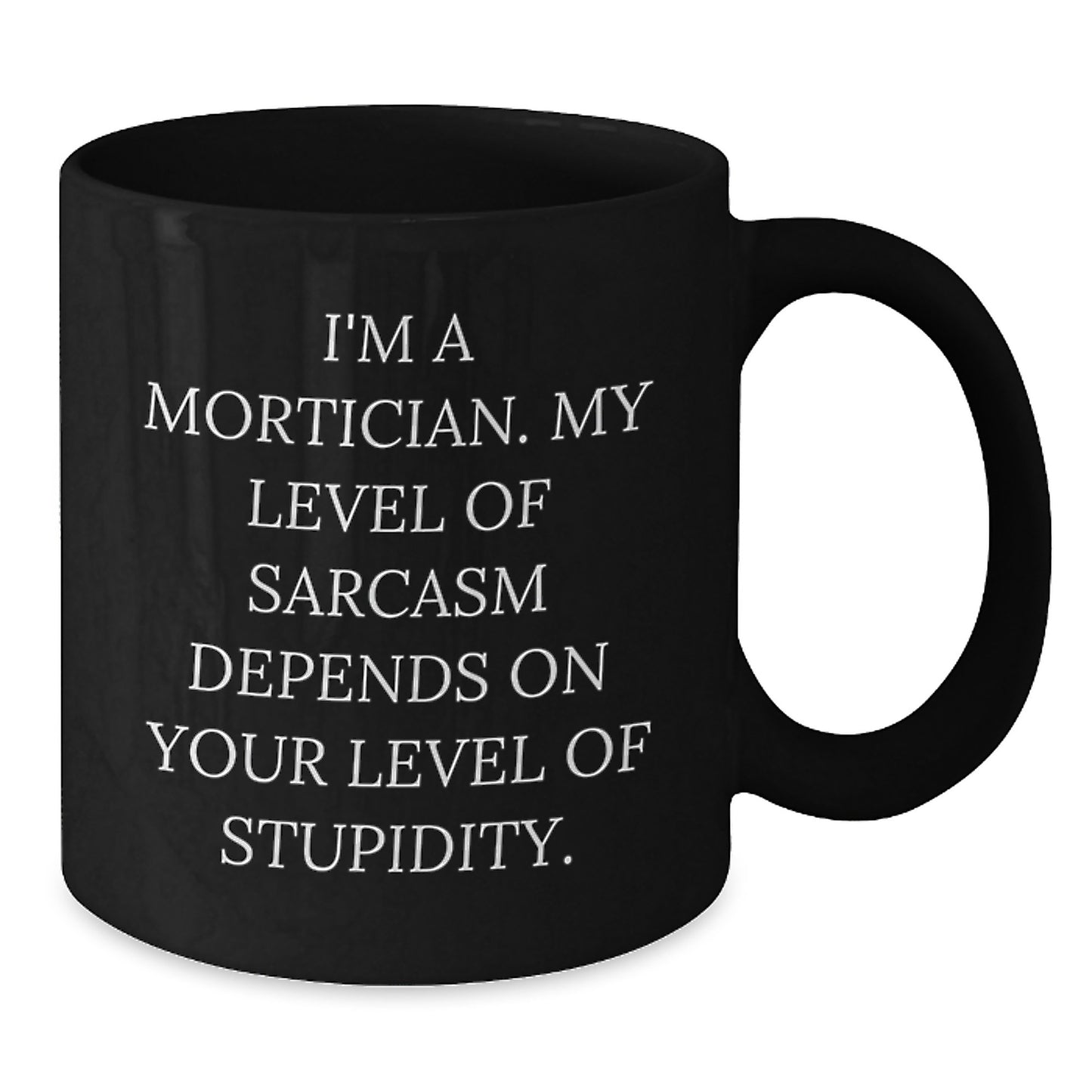 Funny Mortician Gifts from Men - I'm A Mortician Black Coffee Mug, Ideal Gift for Mortician, Mother's Day Unique Gifts - Additional