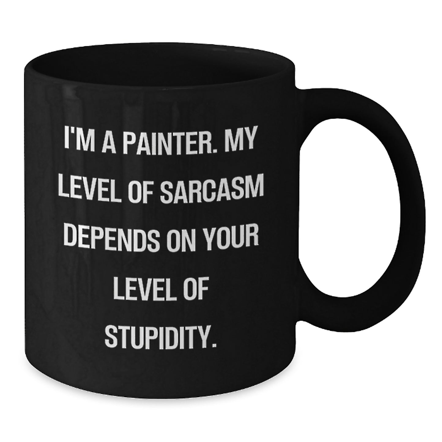 Funny Painter Gifts, Birthday Unique Gifts from Friends to Painter, Black Coffee Mug with Sarcasm Quote, 11oz or 15oz Ceramic Mug - Additional