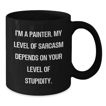 Funny Painter Gifts, Birthday Unique Gifts from Friends to Painter, Black Coffee Mug with Sarcasm Quote, 11oz or 15oz Ceramic Mug - Additional