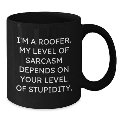 Funny Roofer Gifts from Men to Friends on Birthday Unique Gifts for Roofer, Black Coffee Mug with Sarcasm Quote - Additional