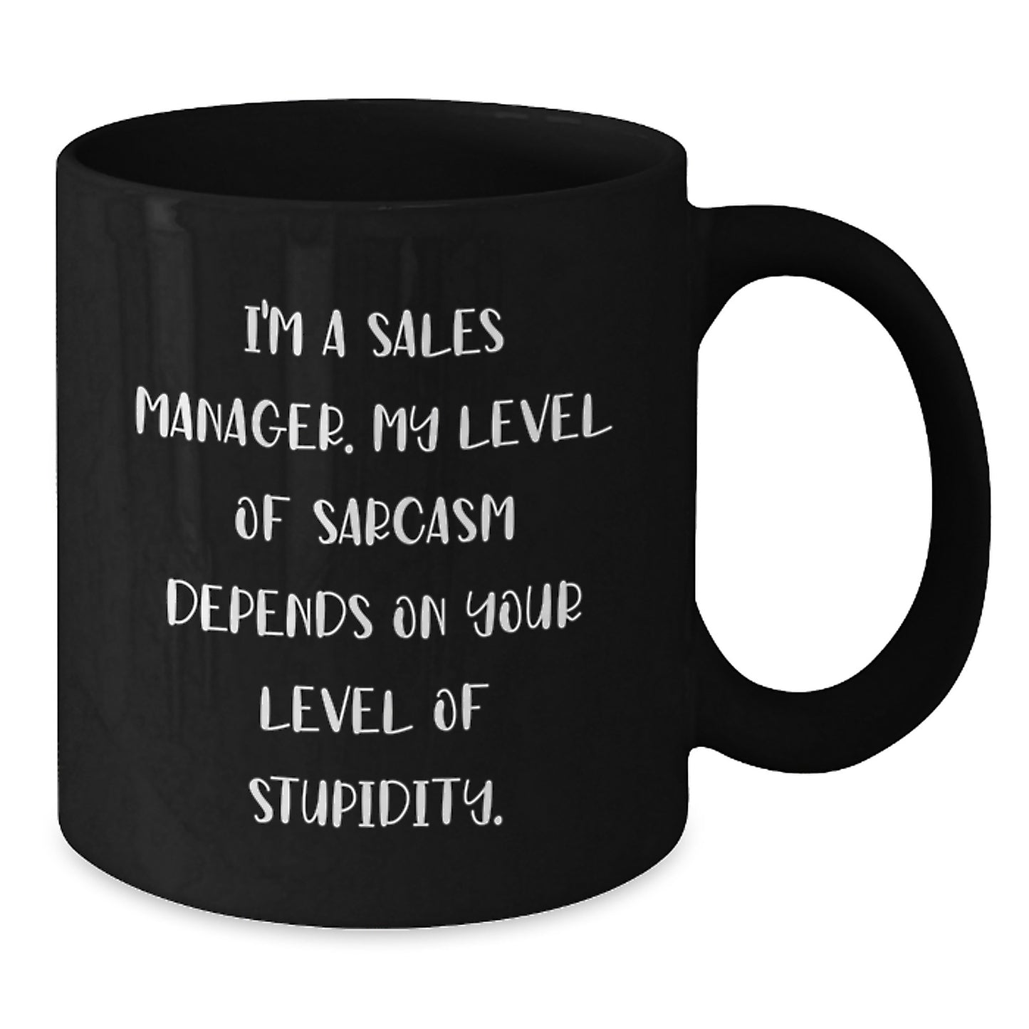 Funny Sales Manager Gifts for Birthday - Black Coffee Mug - 'I'm A Sales Manager. My Level Of Sarcasm Depends On Your Level Of Stupidity.' - Gifts from Friends to Sales Manager - Additional