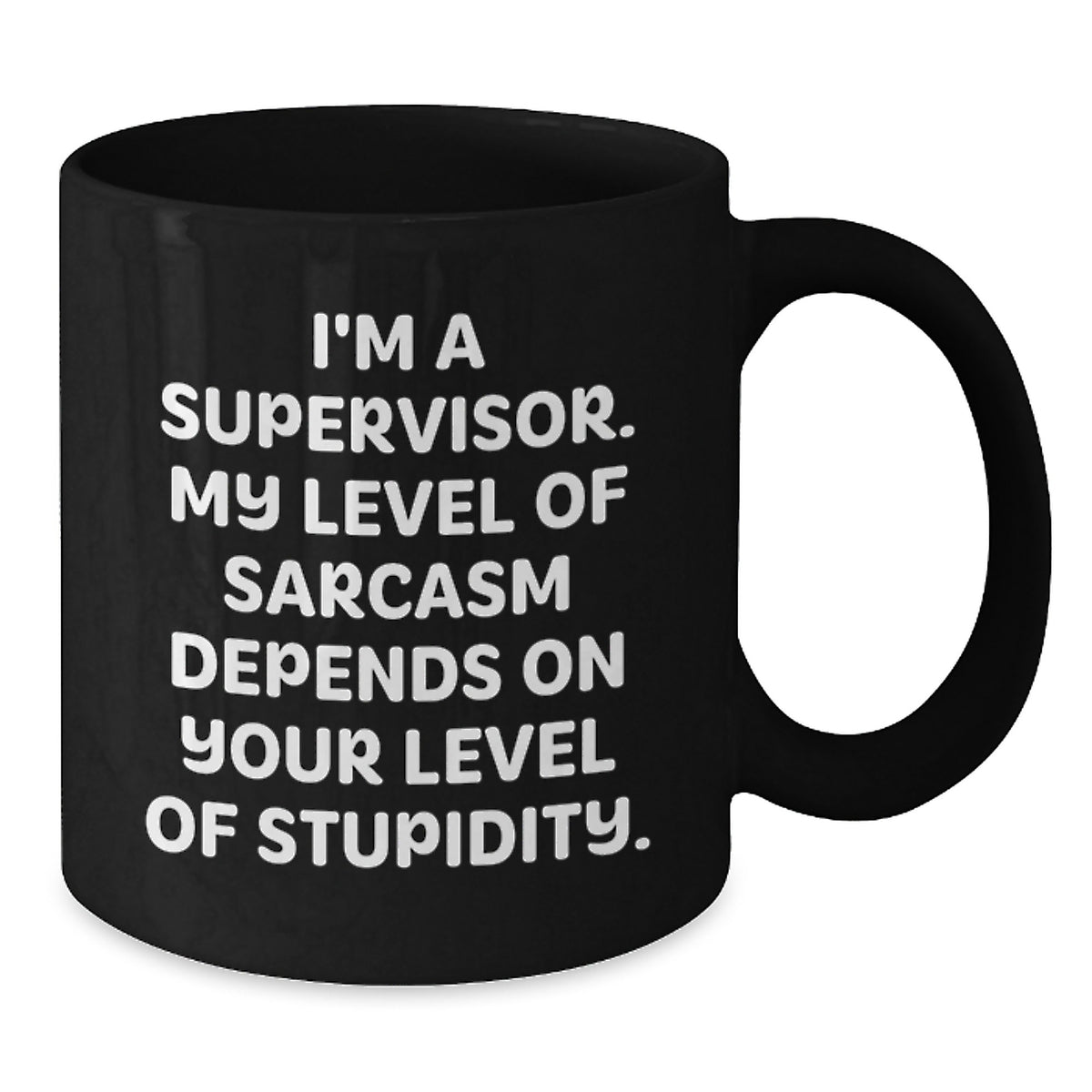 Funny Supervisor Birthday Unique Gifts from Friends - 'I'm A Supervisor, My Level Of Sarcasm Depends On Your Level Of Stupidity' Black Coffee Mug for Men, Women, Coworkers, Family - Additional