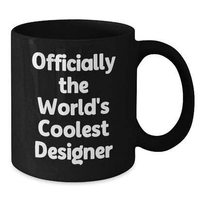 Funny Designer Gifts from Friends - 'Officially The World's Coolest Designer' Black Coffee Mug, Birthday Unique Gift for Him, Her, or Coworkers, Funny Quote, Ceramic 11oz or 15oz Mug - Additional