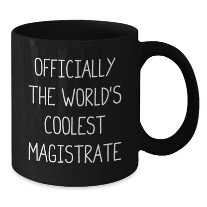 Funny Magistrate Gifts from Men, Officially The World's Coolest Magistrate Black Coffee Mug, Unique Mother's Day Unique Gifts for Magistrate - Additional