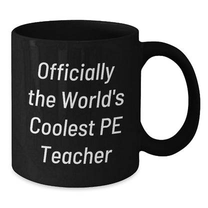 Funny PE Teacher Gifts from Men for Mom's Unique Day, Officially The World's Coolest PE Teacher Quote on Black Coffee Mug, 15oz Ceramic Mug - Additional