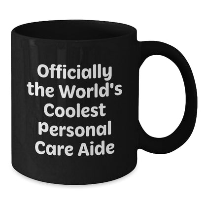 Funny Personal Care Aide Gifts for Graduation Unique Black Coffee Mugs, Gifts from Men, Women, Friends, Coworkers, Family, 'Officially The World's Coolest Personal Care Aide' Quote Black Ceramic Mug - Additional