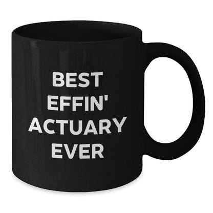 Funny Actuary Gifts for Friends, Black Coffee Mug Best Effin' Actuary Ever Quote, Birthday Unique Gifts from Coworkers - Additional