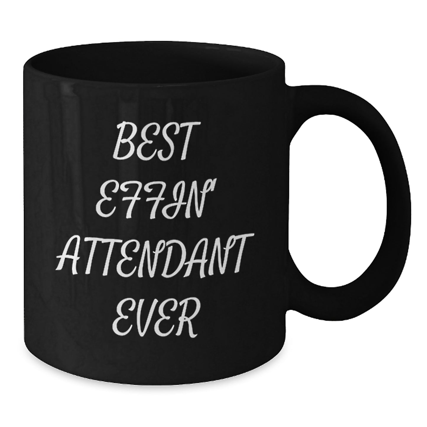 Funny Black Coffee Mug Gifts from Men for Best Effin' Attendant Ever - Mother's Day Unique Gifts for Attendant - Additional