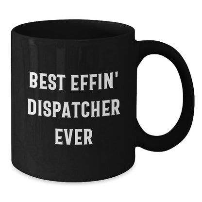 Funny Dispatcher Gifts - Best Effin' Dispatcher Ever Black Coffee Mug Birthday Unique Gifts for Men Women Friends Coworkers Family - Additional