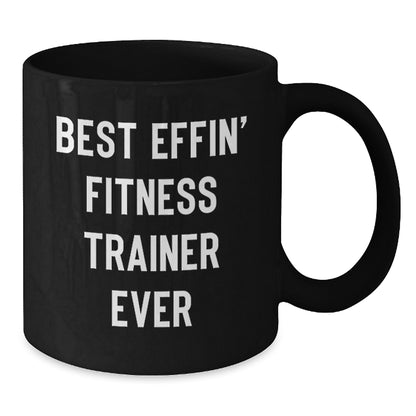 Funny Fitness Trainer Gift for Her, Best Effin' Fitness Trainer Ever Mug from Mom, 11oz or 15oz Black Coffee Mug - Additional