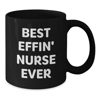 Funny Nurse Gifts from Friends, Best Effin' Nurse Ever Black Coffee Mug for Nurse on Birthday Unique Gifts - Additional