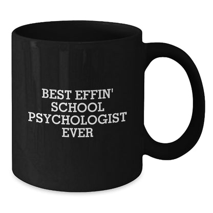 Funny School Psychologist Mug Gifts from Friends for Father's Day Unique Black Coffee Mugs - Best Effin' School Psychologist Ever - Additional